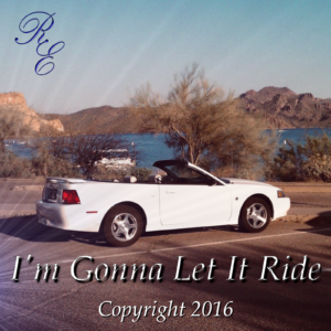 I'm Gonna Let It Ride © 2016