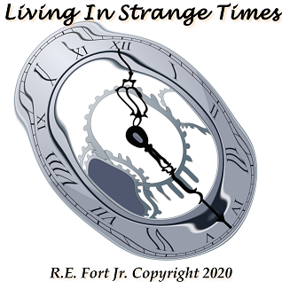 Living In Strange Times © 2020 R E Fort